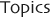 Topics